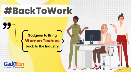 #BackToWork – An exclusive Program by Gadgeon to Bring Women Techies back to the Industry